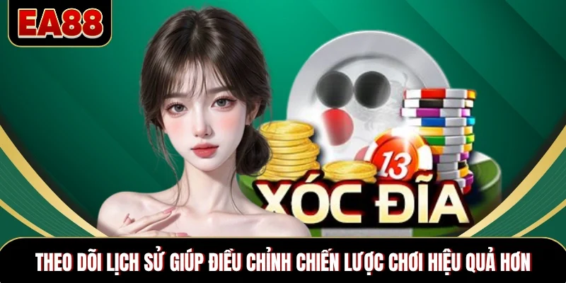 Theo dõi lịch sử giúp điều chỉnh chiến lược chơi hiệu quả hơn Theo dõi lịch sử giúp điều chỉnh chiến lược chơi hiệu quả hơn