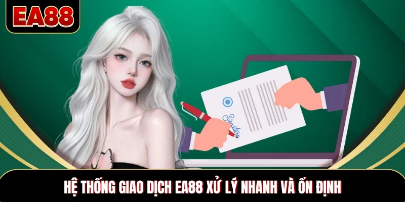 Hệ thống giao dịch EA88 xử lý nhanh và ổn định Hệ thống giao dịch EA88 xử lý nhanh và ổn định