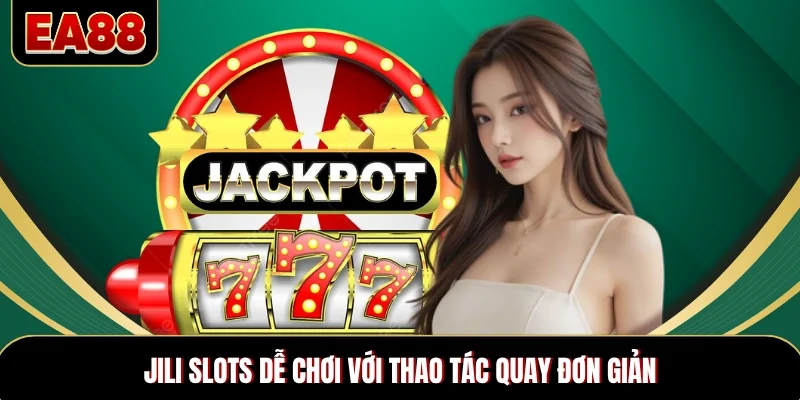 JILI Slots dễ chơi với thao tác quay đơn giản JILI Slots dễ chơi với thao tác quay đơn giản