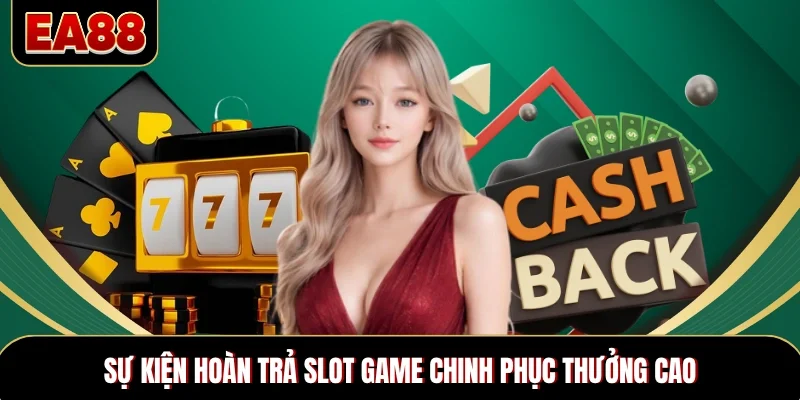 Sự kiện hoàn trả slot game chinh phục thưởng cao Sự kiện hoàn trả slot game chinh phục thưởng cao