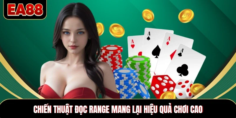 Chiến thuật đọc range mang lại hiệu quả chơi cao Chiến thuật đọc range mang lại hiệu quả chơi cao