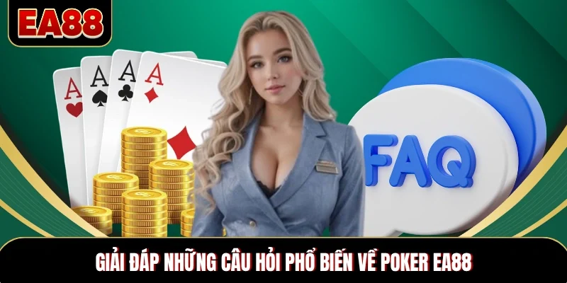 Giải đáp những câu hỏi phổ biến về poker EA88 Giải đáp những câu hỏi phổ biến về poker EA88