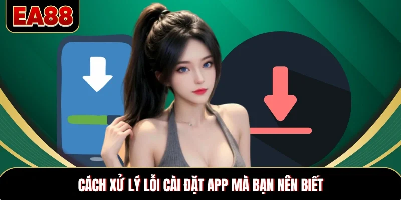 Cách xử lý lỗi cài đặt app mà bạn nên biết Cách xử lý lỗi cài đặt app mà bạn nên biết